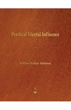 Poza produsului Practical Mental Influence - William Walker Atkinson