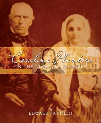 Carolina Planters on the Alabama Frontier: The Spencer-Robeson-McKenzie Family Papers - Edward Pattillo