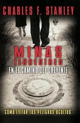 Minas Terrestres En El Camino del Creyente: Cómo Evitar Los Peligros Ocultos - Charles F. Stanley