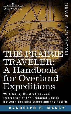 The Prairie Traveler, a Handbook for Overland Expeditions - Randolph Barnes Marcy
