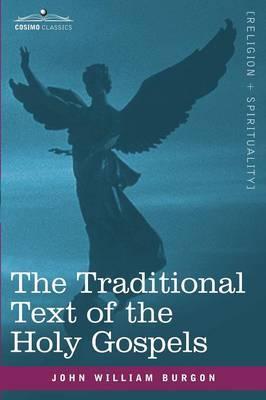 The Traditional Text of the Holy Gospels - John William Burgon