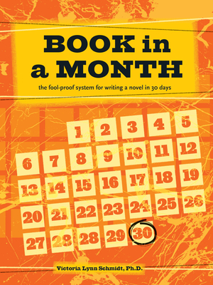 Book in a Month: The Fool-Proof System for Writing a Novel in 30 Days - Victoria Lynn Schmidt