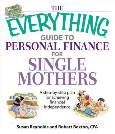 The Everything Guide to Personal Finance for Single Mothers Book: A Step-By-Step Plan for Achieving Financial Independence - Susan Reynolds