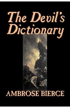 Coperta cărții 'The Devil's Dictionary by Ambrose Bierce, Fiction, Classics, Fantasy, Horror - Ambrose Bierce'