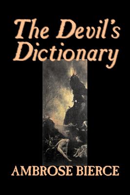 Coperta cărții 'The Devil's Dictionary by Ambrose Bierce, Fiction, Classics, Fantasy, Horror - Ambrose Bierce'