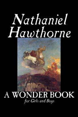 A Wonder Book for Girls and Boys by Nathaniel Hawthorne, Fiction, Classics - Nathaniel Hawthorne
