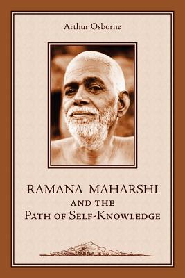 Ramana Maharshi and the Path of Self-Knowledge: A Biography - Arthur Osborne