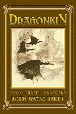 Dragonkin Book Three, Undersky - Robin Wayne Bailey