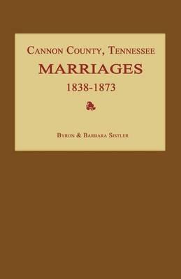 Coperta cărții 'Cannon County, Tennessee Marriages 1838-1873 - Byron Sistler'