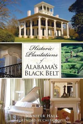 Historic Plantations of Alabama's Black Belt - Jennifer Hale