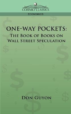 One-Way Pockets: The Book of Books on Wall Street Speculation - Don Guyon