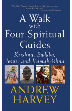 Coperta cărții 'Walk with Four Spiritual Guides: Krishna, Buddha, Jesus and Ramakrishna - Andrew Harvey'