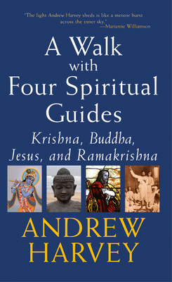 Walk with Four Spiritual Guides: Krishna, Buddha, Jesus and Ramakrishna - Andrew Harvey