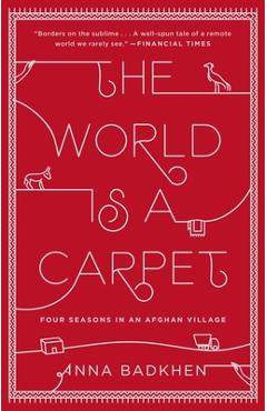 Coperta cărții 'The World Is a Carpet: Four Seasons in an Afghan Village - Anna Badkhen'