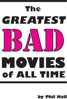 The Greatest Bad Movies of All Time - Phil Hall