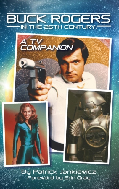Buck Rogers in the 25th Century: A TV Companion (hardback) - Patrick Jankiewicz