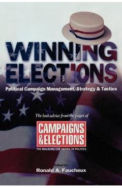 Coperta cărții 'Winning Elections: Political Campaign Management, Strategy, and Tactics - Ronald A. Faucheux'