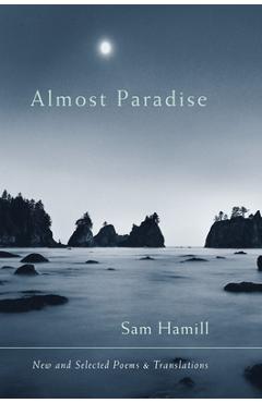 Coperta cărții 'Almost Paradise-New and Selected Poems and Translations - Sam Hamill'