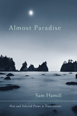 Almost Paradise-New and Selected Poems and Translations - Sam Hamill