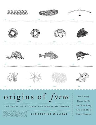 Origins of Form: The Shape of Natural and Man-made Things-Why They Came to Be the Way They Are and How They Change - Christopher Williams