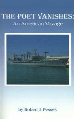 The Poet Vanishes: An American Voyage - Robert J. Pessek