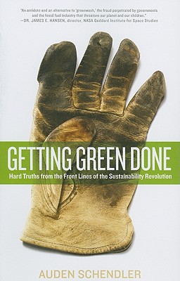 Getting Green Done: Hard Truths from the Front Lines of the Sustainability Revolution - Auden Schendler
