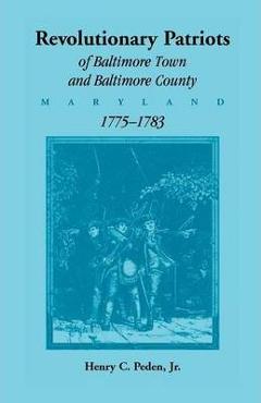 Coperta cărții 'Revolutionary Patriots of Baltimore Town and Baltimore County (Maryland), 1775-1783 - Henry C. Peden'