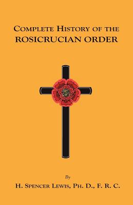Complete History of the Rosicrucian Order - H. Spencer Lewis