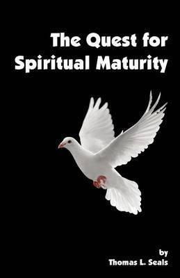 The Quest for Spiritual Maturity - Tom Seals