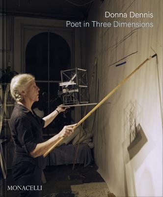 Donna Dennis: Poet in Three Dimensions - Helaine Posner