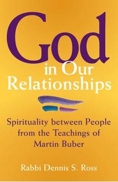 Poza produsului God in Our Relationships: Spirituality Between People from the Teachings of Martin Buber - Dennis S. Ross