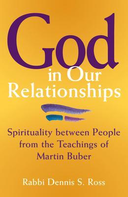 God in Our Relationships: Spirituality Between People from the Teachings of Martin Buber - Dennis S. Ross