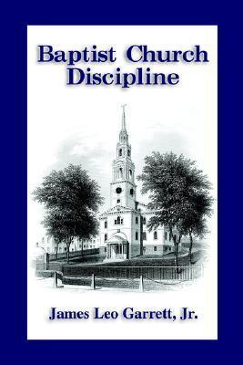 Baptist Church Discipline. Revised Edition - James Leo Garrett
