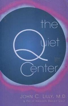 Poza produsului The Quiet Center - John C. Lilly