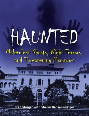 Haunted: Malevolent Ghosts, Night Terrors, and Threatening Phantoms - Brad Steiger