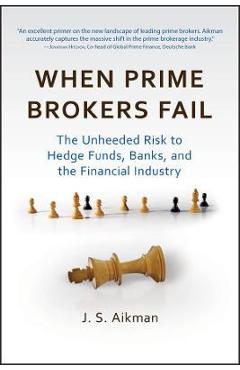 Coperta cărții 'When Prime Brokers Fail: The Unheeded Risk to Hedge Funds, Banks, and the Financial Industry - J. S. Aikman'