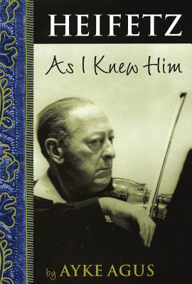 Heifetz As I Knew Him - Ayke Agus