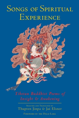 Songs of Spiritual Experience: Tibetan Buddhist Poems of Insight and Awakening - Thupten Jinpa
