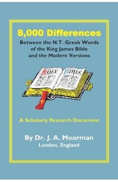 8,000 Differences Between the N.T. Greek Words of the King James Bible and the Modern Versions - Jack Moorman
