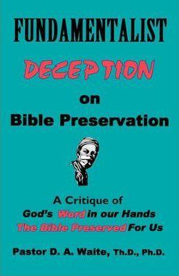 Fundamentalist Deception on Bible Preservation - Th D. Waite