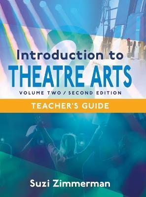 Introduction to Theatre Arts 2, 2nd Edition Teacher's Guide - Suzi Zimmerman