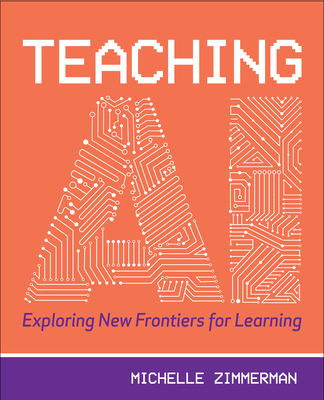 Teaching AI: Exploring New Frontiers for Learning - Michelle Zimmerman
