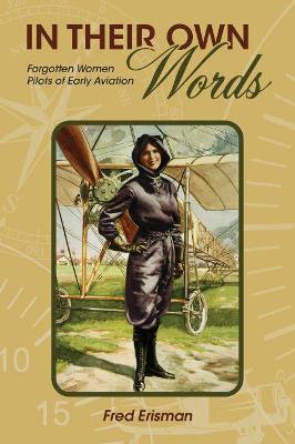 In Their Own Words: Forgotten Women Pilots of Early Aviation - Fred Erisman