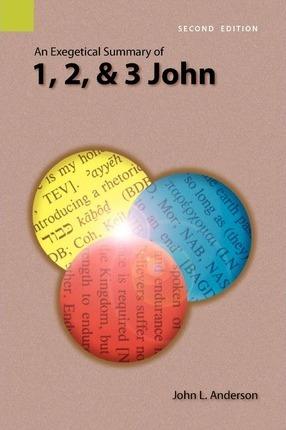 An Exegetical Summary of 1, 2, and 3 John, 2nd Edition - John L. Anderson