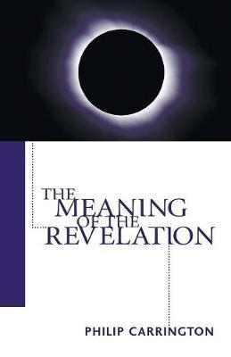 The Meaning of the Revelation - Philip Carrington