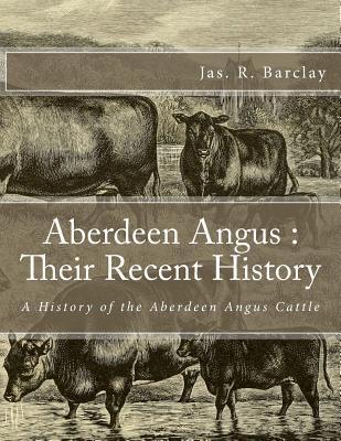 Aberdeen Angus: Their Recent History: A History of the Aberdeen Angus Cattle - Jackson Chambers