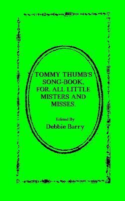 Tommy Thumb's Song-Book: For. All Little Misters And Misses - Debbie Barry