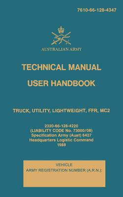 Technical Manual User Handbook Truck, Utility, Lightweight, FFR, MC2: 7610-66-128-4347 - Australian Army
