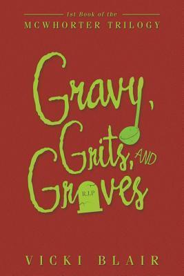 Gravy, Grits, and Graves: 1St Book of the Mcwhorter Trilogy - Vicki Blair