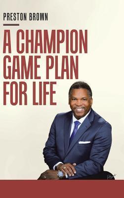 A Champion Game Plan for Life - Preston Brown